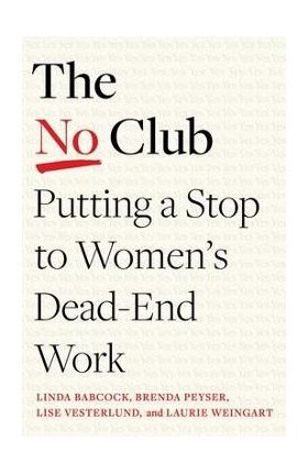 The No Club: Putting a Stop to Women's Dead-End Work - Linda Babcock