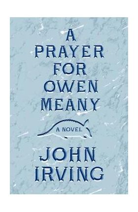 A Prayer for Owen Meany - John Irving