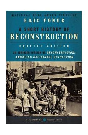 A Short History of Reconstruction, Updated Edition - Eric Foner