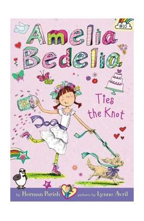Amelia Bedelia Chapter Book #10: Amelia Bedelia Ties the Knot - Herman Parish