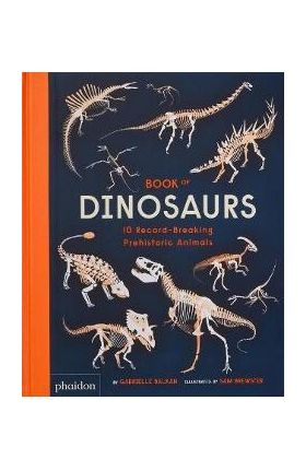 Book of Dinosaurs: 10 Record-Breaking Prehistoric Animals - Gabrielle Balkan