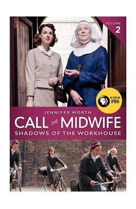 Call the Midwife: Shadows of the Workhouse - Jennifer Worth