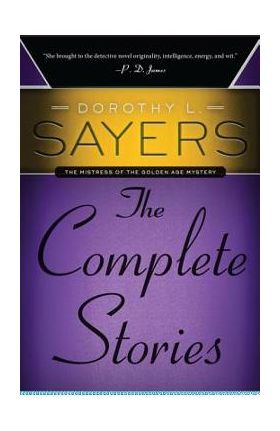 Dorothy L. Sayers: The Complete Stories - Dorothy L. Sayers