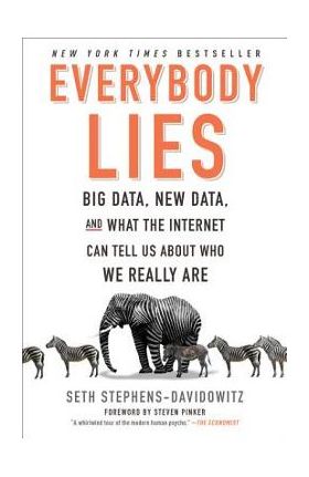 Everybody Lies: Big Data, New Data, and What the Internet Can Tell Us about Who We Really Are - Seth Stephens-davidowitz