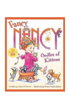 Fancy Nancy: Oodles of Kittens - Jane O'connor