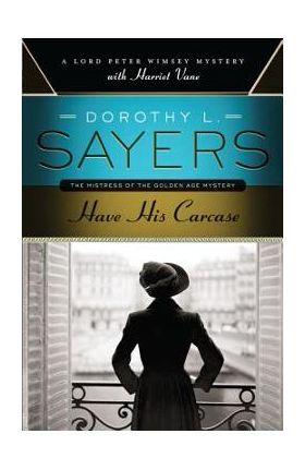 Have His Carcase: A Lord Peter Wimsey Mystery with Harriet Vane - Dorothy L. Sayers
