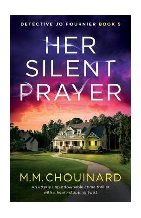 Her Silent Prayer: An utterly unputdownable crime thriller with a heart-stopping twist - M. M. Chouinard