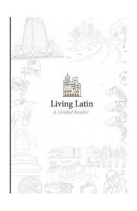 Living Latin: A Graded Reader - Paideia Institute