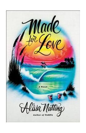 Made for Love - Alissa Nutting