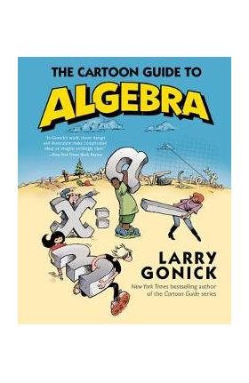 The Cartoon Guide to Algebra - Larry Gonick