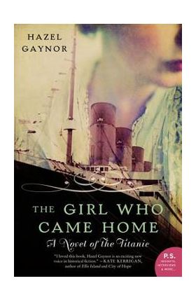The Girl Who Came Home: A Novel of the Titanic - Hazel Gaynor