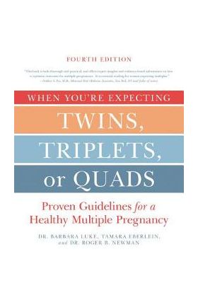 When You're Expecting Twins, Triplets, or Quads 4th Edition: Proven Guidelines for a Healthy Multiple Pregnancy - Barbara Luke