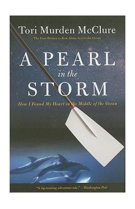 A Pearl in the Storm: How I Found My Heart in the Middle of the Ocean - Tori Murden Mcclure