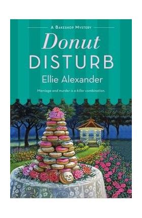 Donut Disturb: A Bakeshop Mystery - Ellie Alexander