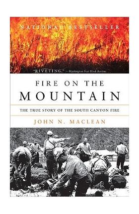 Fire on the Mountain: The True Story of the South Canyon Fire - John N. Maclean