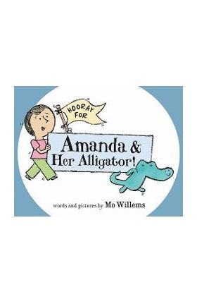 Hooray for Amanda & Her Alligator! - Mo Willems