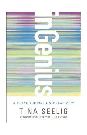 Ingenius: A Crash Course on Creativity - Tina Seelig