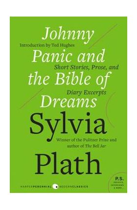 Johnny Panic and the Bible of Dreams: Short Stories, Prose, and Diary Excerpts - Sylvia Plath