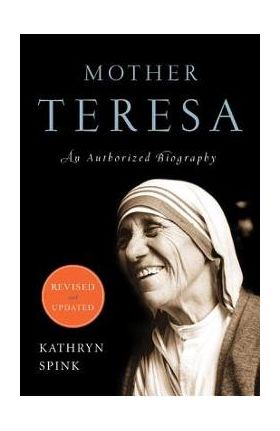 Mother Teresa: An Authorized Biography - Kathryn Spink