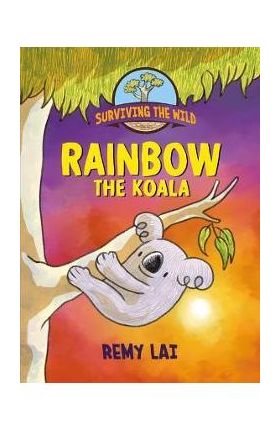 Surviving the Wild: Rainbow the Koala - Remy Lai