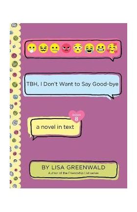 Tbh #8: Tbh, I Don't Want to Say Good-Bye - Lisa Greenwald