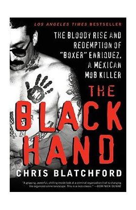 The Black Hand: The Bloody Rise and Redemption of boxer Enriquez, a Mexican Mob Killer - Chris Blatchford