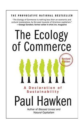 The Ecology of Commerce: A Declaration of Sustainability - Paul Hawken