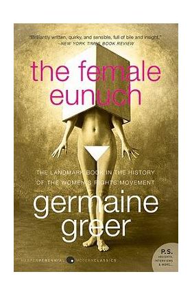 The Female Eunuch - Germaine Greer