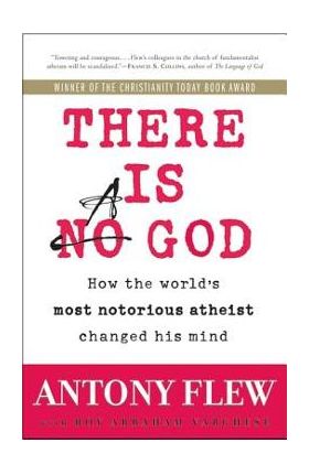 There Is a God: How the World's Most Notorious Atheist Changed His Mind - Antony Flew