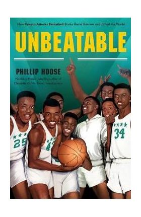 Unbeatable: How Crispus Attucks Basketball Broke Racial Barriers and Jolted the World - Phillip Hoose