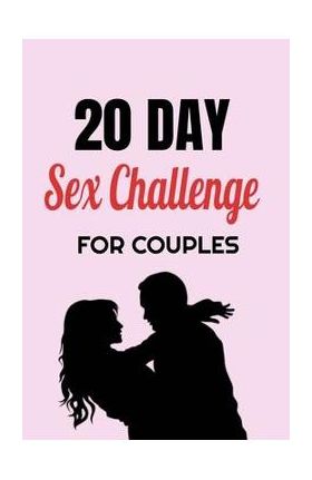 20 Day Sex Challenge For Couples: Ignite Intimacy In Your Marriage Through Conversation, Romance, And Sexuality In This Couples Workbook - Blue Rock Couples Workbooks