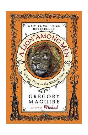 A Lion Among Men: Volume Three in the Wicked Years - Gregory Maguire