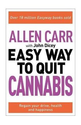 Allen Carr: The Easy Way to Quit Cannabis: Regain Your Drive, Health and Happiness - Allen Carr