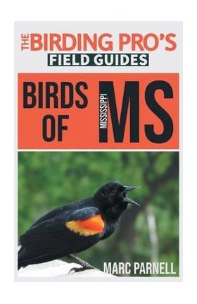 Birds of Mississippi (The Birding Pro's Field Guides) - Marc Parnell