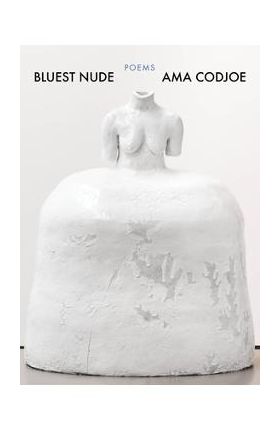 Bluest Nude: Poems - Ama Codjoe