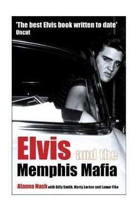 Elvis and the Memphis Mafia - Alanna Nash