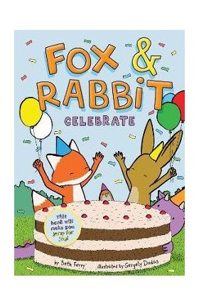 Fox & Rabbit Celebrate (Fox & Rabbit Book #3) - Beth Ferry