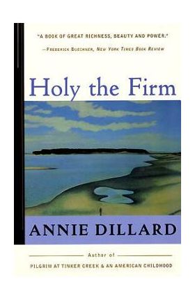 Holy the Firm - Annie Dillard