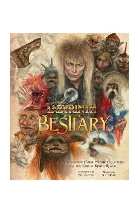 Jim Henson's Labyrinth: Bestiary: A Definitive Guide to the Creatures of the Goblin King's Realm - S. T. Bende