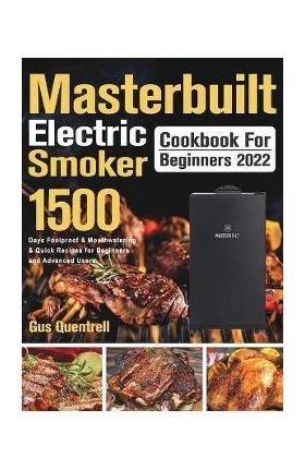 Masterbuilt Electric Smoker Cookbook for Beginners 2022 - Gus Quentrell