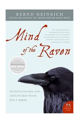 Mind of the Raven: Investigations and Adventures with Wolf-Birds - Bernd Heinrich