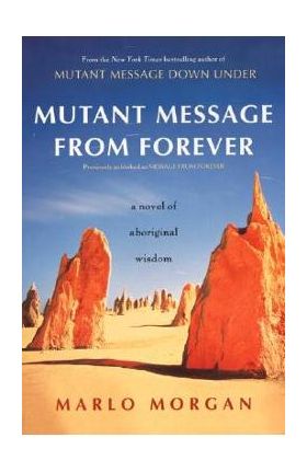 Mutant Message from Forever: A Novel of Aboriginal Wisom - Marlo Morgan