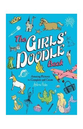 The Girls' Doodle Book: Amazing Pictures to Complete and Create - Andrew Pinder