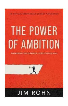 The Power of Ambition: Awakening the Powerful Force Within You - Jim Rohn