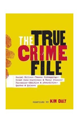 The True Crime File: Serial Killings, Famous Kidnappings, Great Cons, Survivors and Their Stories, Forensics, and More - Workman Publishing