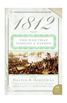 1812: The War That Forged a Nation - Walter R. Borneman