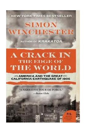 A Crack in the Edge of the World: America and the Great California Earthquake of 1906 - Simon Winchester