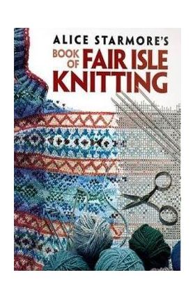 Alice Starmore's Book of Fair Isle Knitting
