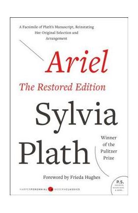 Ariel: The Restored Edition: A Facsimile of Plath's Manuscript, Reinstating Her Original Selection and Arrangement - Sylvia Plath