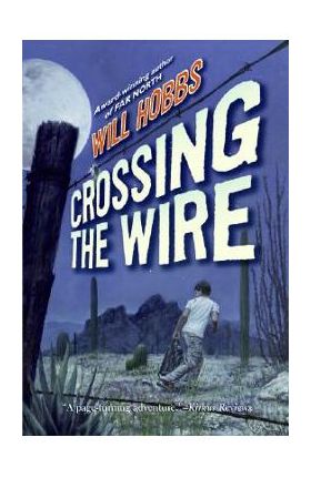 Crossing the Wire - Will Hobbs
